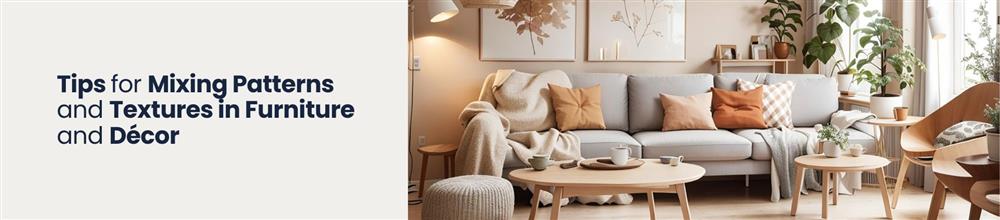 Tips for Mixing Patterns and Textures in Furniture and Décor